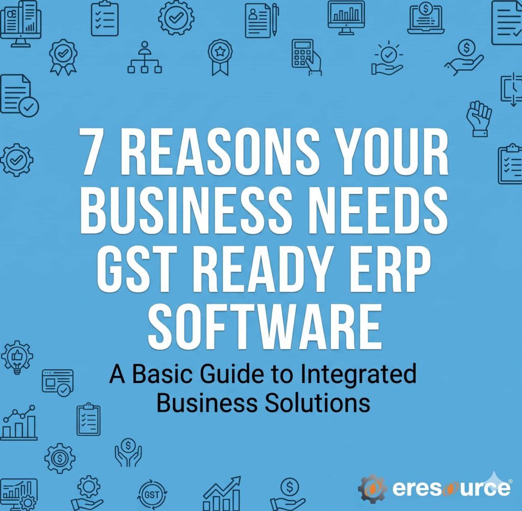 7 Reasons to Choose GST-Ready ERP Software for Your Business