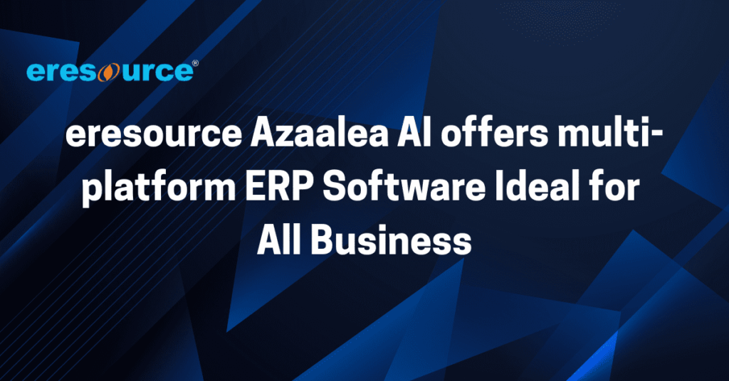 eresource Azaalea AI offers multi-platform ERP Software Ideal for All Business